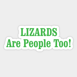 LIZARDS Are People Too! Sticker